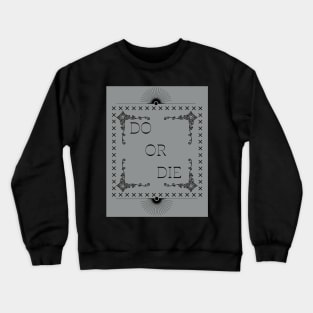 Do or die Crewneck Sweatshirt